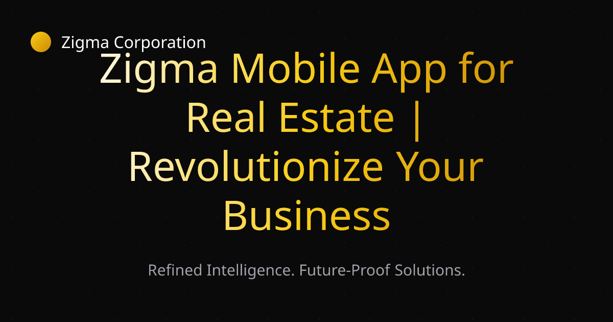 Zigma Mobile App for Real Estate | Revolutionize Your Business | Zigma ...